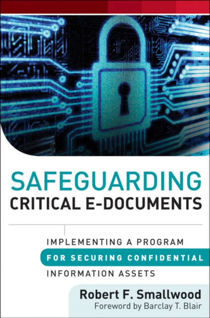 Safeguarding Critical E-Documents : Implementing a Program for Securing Confidential Information Assets, Hardback Book