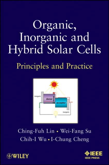 Organic, Inorganic and Hybrid Solar Cells : Principles and Practice, Hardback Book