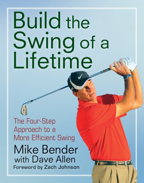 Build the Swing of a Lifetime : The Four-Step Approach to a More Efficient Swing, EPUB eBook