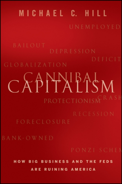 Cannibal Capitalism : How Big Business and The Feds Are Ruining America, Hardback Book