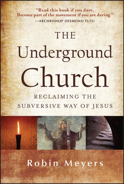 The Underground Church : Reclaiming the Subversive Way of Jesus, PDF eBook