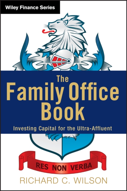The Family Office Book : Investing Capital for the Ultra-Affluent, Hardback Book