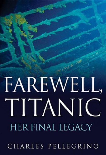 Farewell, Titanic : Her Final Legacy, EPUB eBook