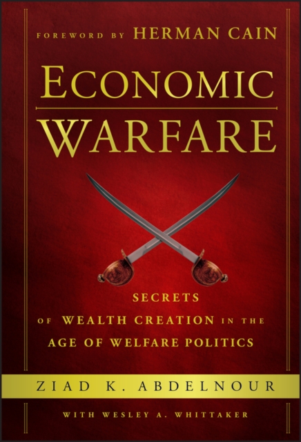 Economic Warfare : Secrets of Wealth Creation in the Age of Welfare Politics, EPUB eBook