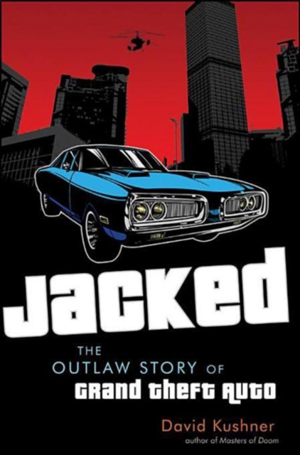 Jacked : The Outlaw Story of Grand Theft Auto, EPUB eBook