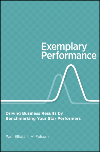 Exemplary Performance : Driving Business Results by Benchmarking Your Star Performers, Hardback Book