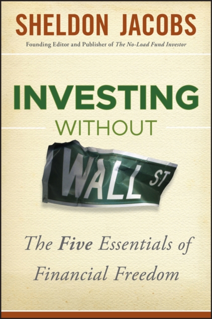 Investing without Wall Street : The Five Essentials of Financial Freedom, Hardback Book