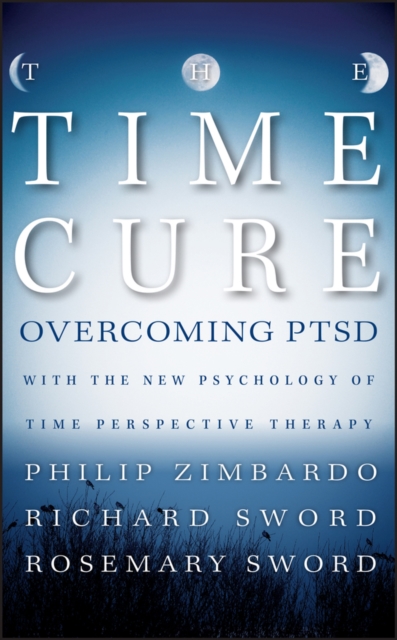 The Time Cure : Overcoming PTSD with the New Psychology of Time Perspective Therapy, Hardback Book