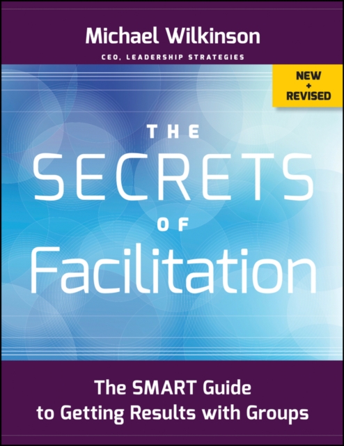 The Secrets of Facilitation : The SMART Guide to Getting Results with Groups, Paperback / softback Book