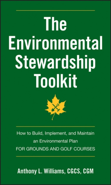 The Environmental Stewardship Toolkit : How to Build, Implement and Maintain an Environmental Plan for Grounds and Golf Courses, PDF eBook
