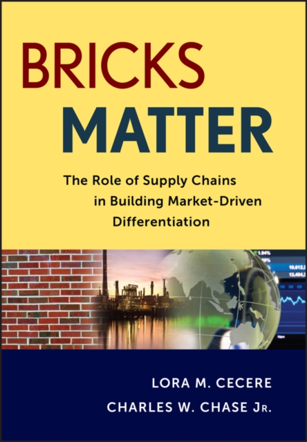 Bricks Matter : The Role of Supply Chains in Building Market-Driven Differentiation, Hardback Book