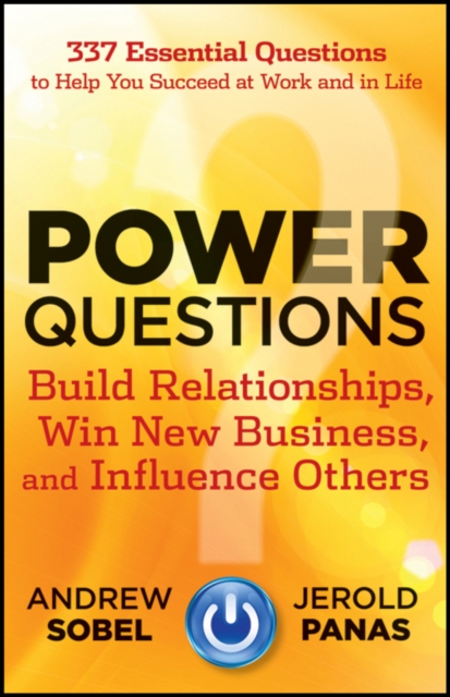 Power Questions : Build Relationships, Win New Business, and Influence Others, PDF eBook