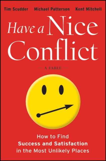 Have a Nice Conflict : How to Find Success and Satisfaction in the Most Unlikely Places, PDF eBook