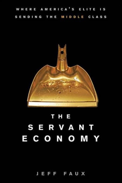 The Servant Economy : Where America's Elite is Sending the Middle Class, PDF eBook