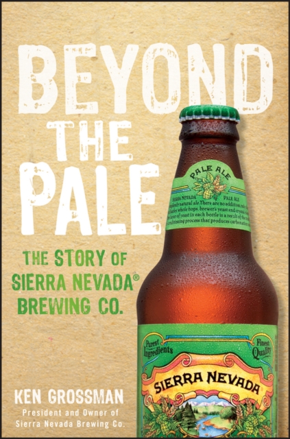 Beyond the Pale : The Story of Sierra Nevada Brewing Co., PDF eBook