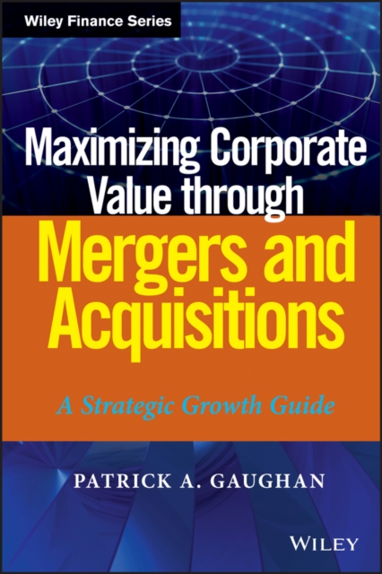 Maximizing Corporate Value through Mergers and Acquisitions : A Strategic Growth Guide, PDF eBook