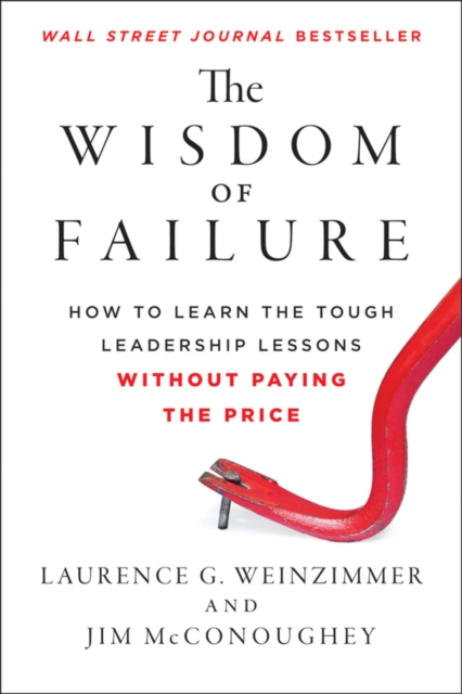 The Wisdom of Failure : How to Learn the Tough Leadership Lessons Without Paying the Price, PDF eBook