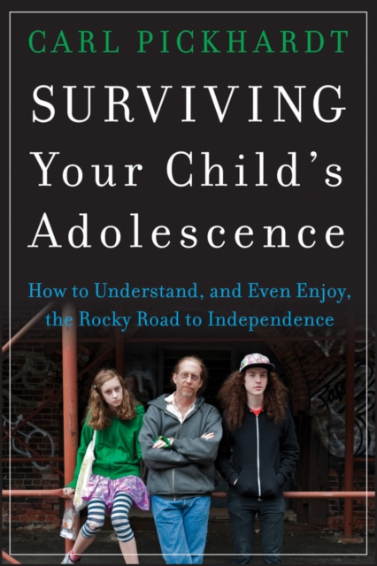 Surviving Your Child's Adolescence : How to Understand, and Even Enjoy, the Rocky Road to Independence, Paperback / softback Book