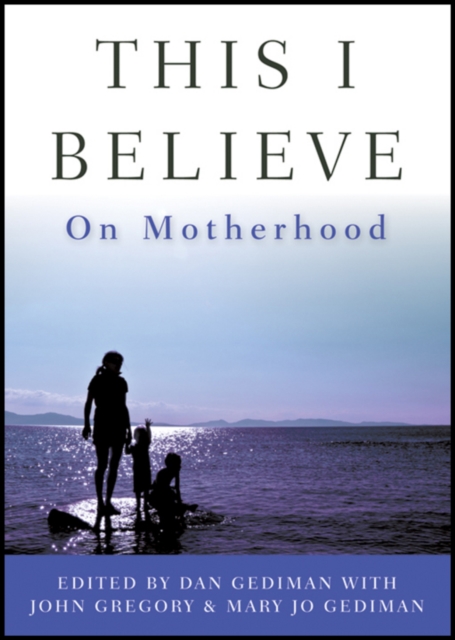 This I Believe : On Motherhood, EPUB eBook