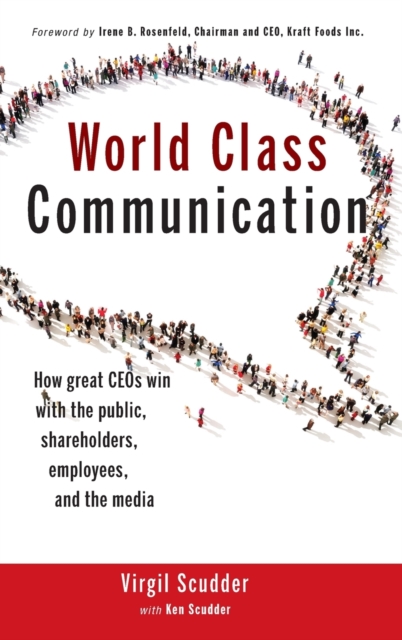 World Class Communication : How Great CEOs Win with the Public, Shareholders, Employees, and the Media, Hardback Book