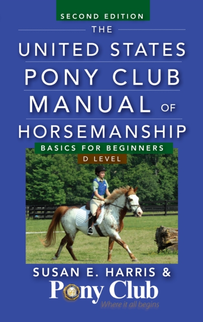 The United States Pony Club Manual of Horsemanship : Basics for Beginners / D Level, EPUB eBook