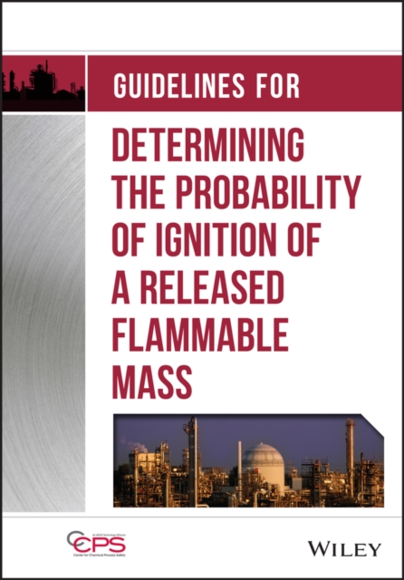 Guidelines for Determining the Probability of Ignition of a Released Flammable Mass, Hardback Book