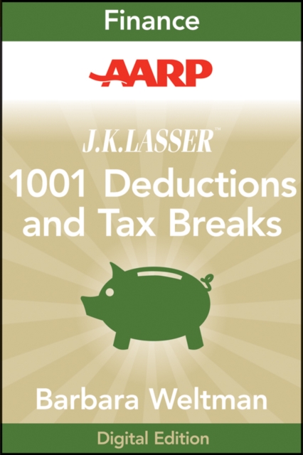 AARP J.K. Lasser's 1001 Deductions and Tax Breaks 2011 : Your Complete Guide to Everything Deductible, EPUB eBook