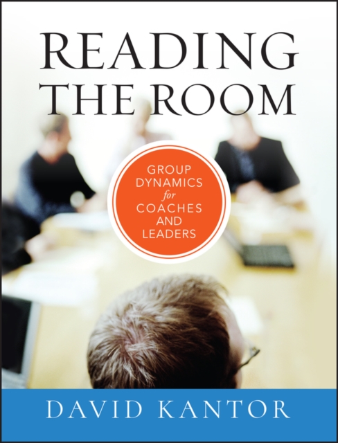 Reading the Room : Group Dynamics for Coaches and Leaders, EPUB eBook