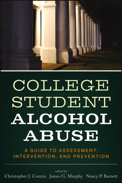 College Student Alcohol Abuse : A Guide to Assessment, Intervention, and Prevention, EPUB eBook
