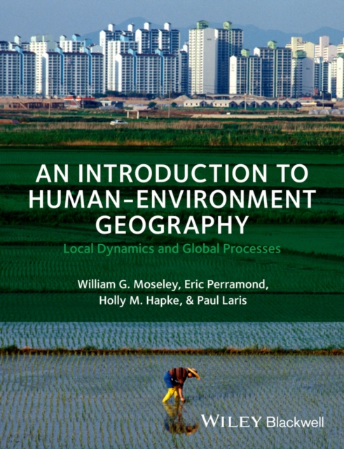An Introduction to Human-Environment Geography : Local Dynamics and Global Processes, PDF eBook
