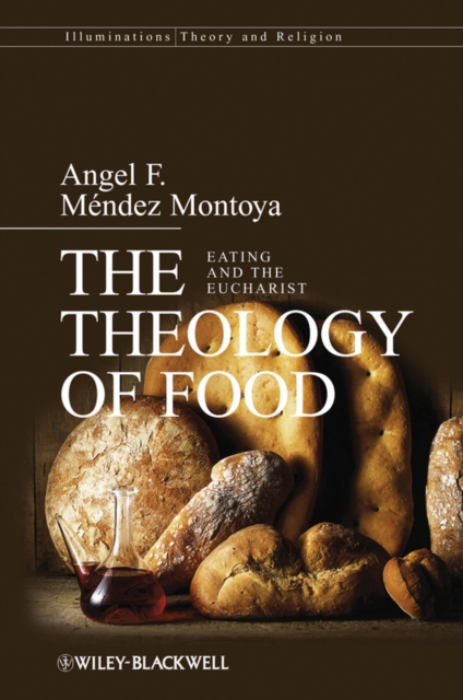 The Theology of Food : Eating and the Eucharist, EPUB eBook