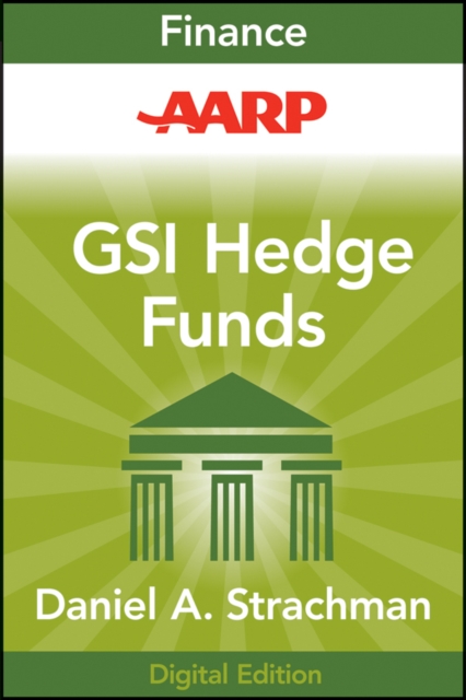 AARP Getting Started in Hedge Funds : From Launching a Hedge Fund to New Regulation, the Use of Leverage, and Top Manager Profiles, EPUB eBook