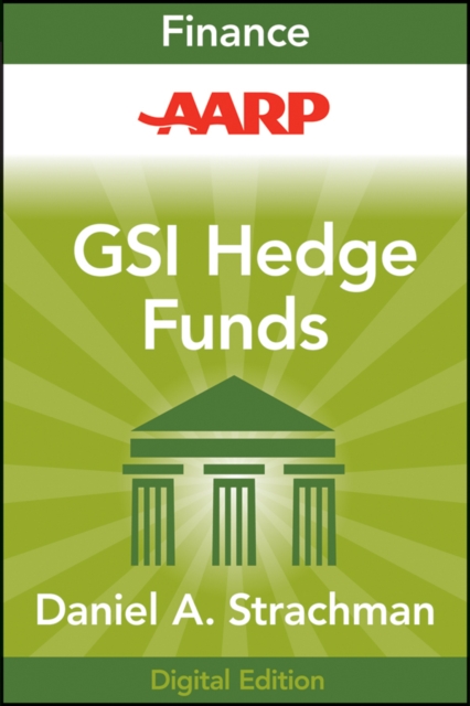 AARP Getting Started in Hedge Funds : From Launching a Hedge Fund to New Regulation, the Use of Leverage, and Top Manager Profiles, PDF eBook