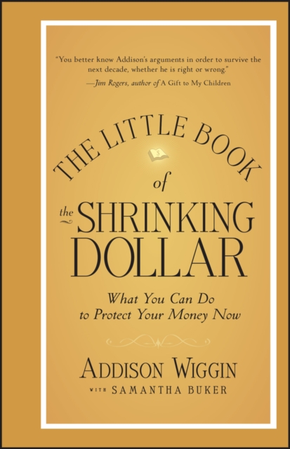 The Little Book of the Shrinking Dollar : What You Can Do to Protect Your Money Now, Hardback Book
