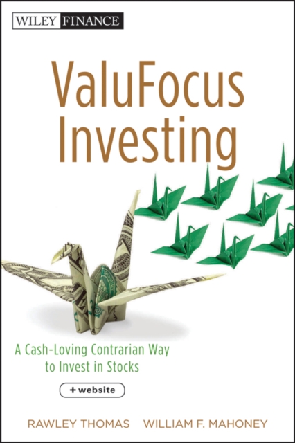 ValuFocus Investing : A Cash-Loving Contrarian Way to Invest in Stocks, Hardback Book