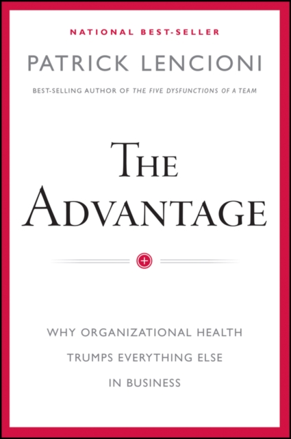 The Advantage : Why Organizational Health Trumps Everything Else In Business, EPUB eBook