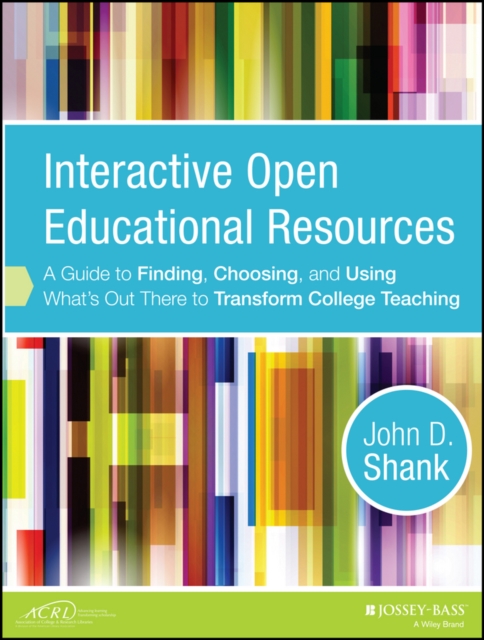 Interactive Open Educational Resources : A Guide to Finding, Choosing, and Using What's Out There to Transform College Teaching, Paperback / softback Book