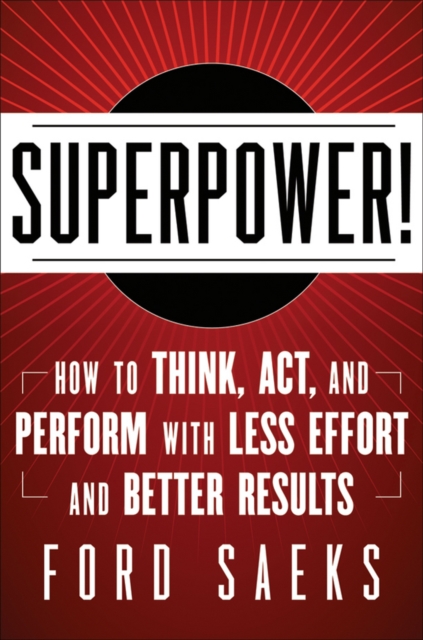 Superpower : How to Think, Act, and Perform with Less Effort and Better Results, Hardback Book