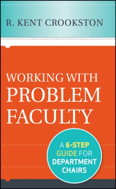 Working with Problem Faculty : A Six-Step Guide for Department Chairs, EPUB eBook