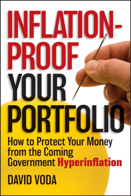 Inflation-Proof Your Portfolio : How to Protect Your Money from the Coming Government Hyperinflation, PDF eBook