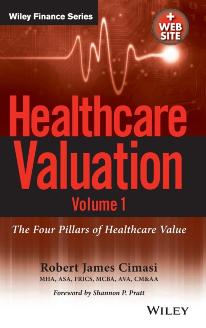 Healthcare Valuation + Website : The Financial Appraisal of Enterprises, Assets, and Services, Hardback Book