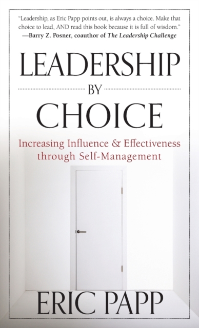 Leadership by Choice : Increasing Influence and Effectiveness through Self-Management, Hardback Book