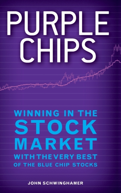 Purple Chips : Winning in the Stock Market with the Very Best of the Blue Chip Stocks, Hardback Book