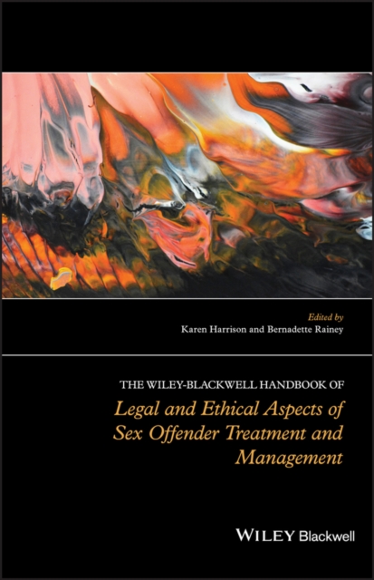 The Wiley-Blackwell Handbook of Legal and Ethical Aspects of Sex Offender Treatment and Management, PDF eBook