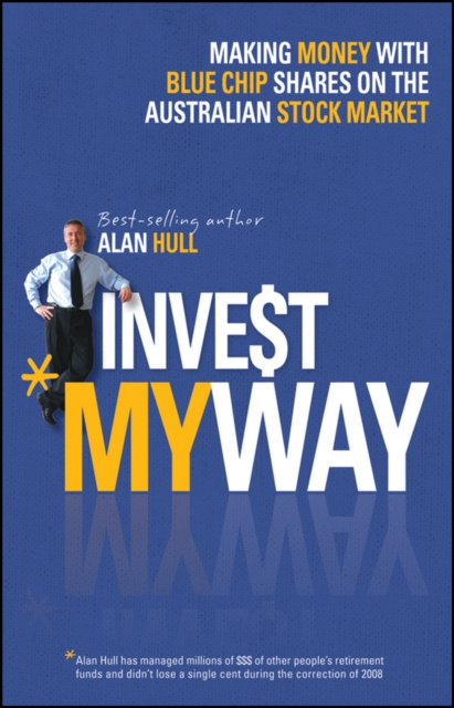 Invest My Way : The Business of Making Money on the Australian Share Market with Blue Chip Shares, PDF eBook
