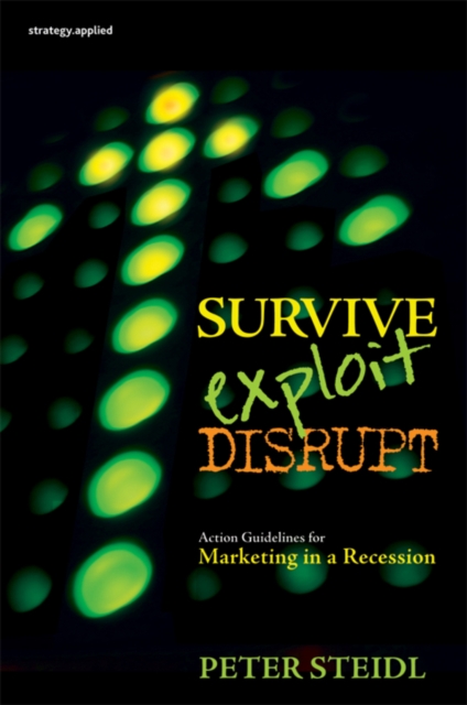 Survive, Exploit, Disrupt : Action Guidelines for Marketing in a Recession, PDF eBook