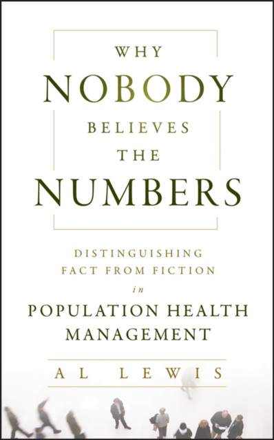 Why Nobody Believes the Numbers : Distinguishing Fact from Fiction in Population Health Management, EPUB eBook