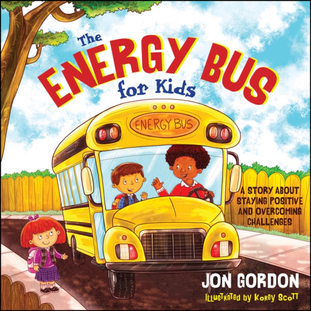 The Energy Bus for Kids : A Story about Staying Positive and Overcoming Challenges, PDF eBook