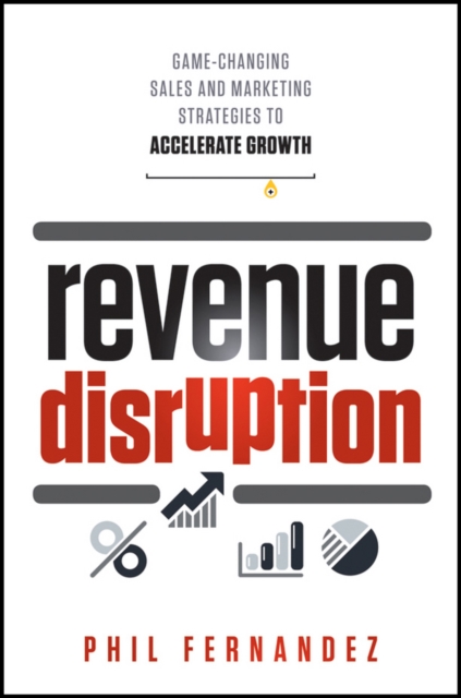 Revenue Disruption : Game-Changing Sales and Marketing Strategies to Accelerate Growth, PDF eBook