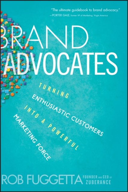 Brand Advocates : Turning Enthusiastic Customers into a Powerful Marketing Force, Hardback Book